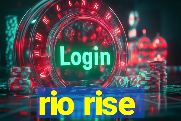 rio rise